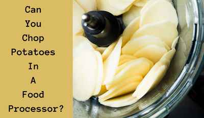 can you chop potatoes in a food processor