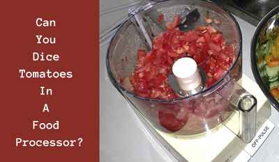 can you dice tomatoes in a food processor