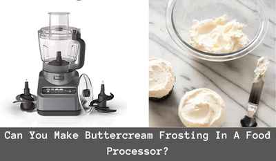 can you make buttercream frosting in a food processor