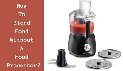 how to blend food without a food processor