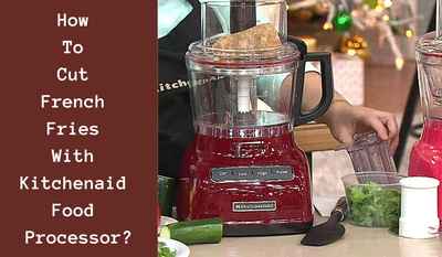 how to cut french fries with kitchenaid food processor