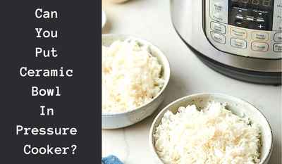 can you put ceramic bowl in pressure cooker